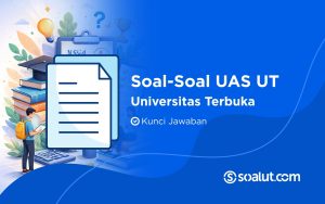 Soal UAS UT (Universitas Terbuka) dan Kunci Jawaban
