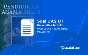 Soal UAS UT MKWN4101 Pendidikan Agama Islam dan Kunci Jawaban