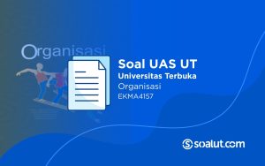 Soal UAS UT EKMA4157 Organisasi dan Kunci Jawaban