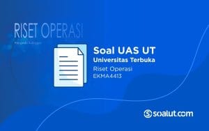 Soal UAS UT EKMA4413 Riset Operasi dan Kunci Jawaban