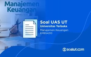 Soal UAS UT EMBS4210 Manajemen Keuangan dan Kunci Jawaban