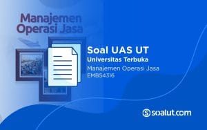 Soal UAS UT EMBS4316 Manajemen Operasi Jasa dan Kunci Jawaban