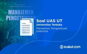 Soal UAS UT EMBS4319 Manajemen Pengetahuan dan Kunci Jawaban
