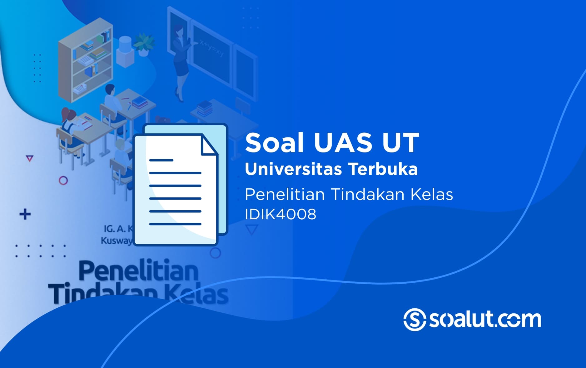 Soal UAS UT IDIK4008 Penelitian Tindakan Kelas dan Kunci Jawaban