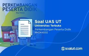 Soal UAS UT MKDK4002 Perkembangan Peserta Didik dan Kunci Jawaban