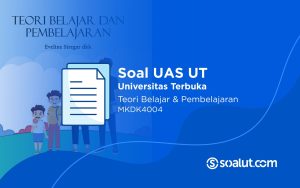 Soal UAS UT MKDK4004 Teori Belajar dan Pembelajaran dan Kunci Jawaban