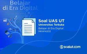 Soal UAS UT MKWI4202 Belajar di Era Digital dan Kunci Jawaban