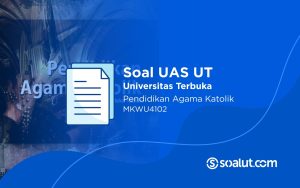 Soal UAS UT MKWU4102 Pendidikan Agama Katolik dan Kunci Jawaban