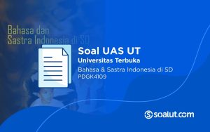 Soal UAS UT PDGK4109 Bahasa dan Sastra Indonesia di SD dan Kunci Jawaban