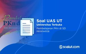 Soal UAS UT PDGK4201 Pembelajaran PKn di SD dan Kunci Jawaban
