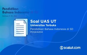 Soal UAS UT PDGK4204 Pendidikan Bahasa Indonesia di SD dan Kunci Jawaban