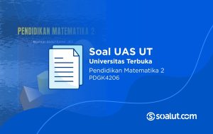 Soal UAS UT PDGK4206 Pendidikan Matematika II dan Kunci Jawaban