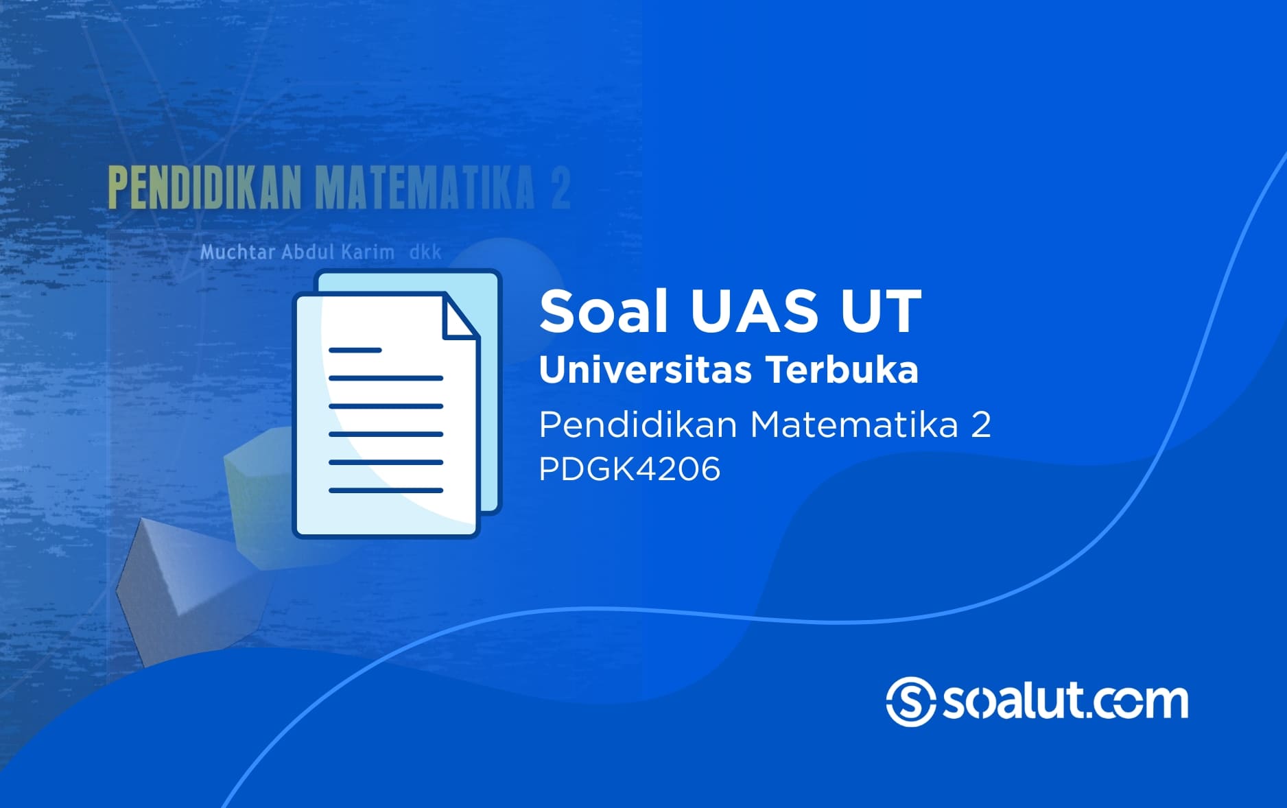 Soal UAS UT PDGK4206 Pendidikan Matematika II dan Kunci Jawaban