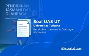 Soal UAS UT PDGK4208 Pendidikan Jasmani dan Olahraga dan Kunci Jawaban