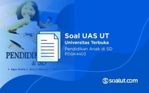 Soal UAS UT PDGK4403 Pendidikan Anak di SD dan Kunci Jawaban
