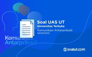 Soal UAS UT SKOM4313 Komunikasi Antar Pribadi dan Kunci Jawaban