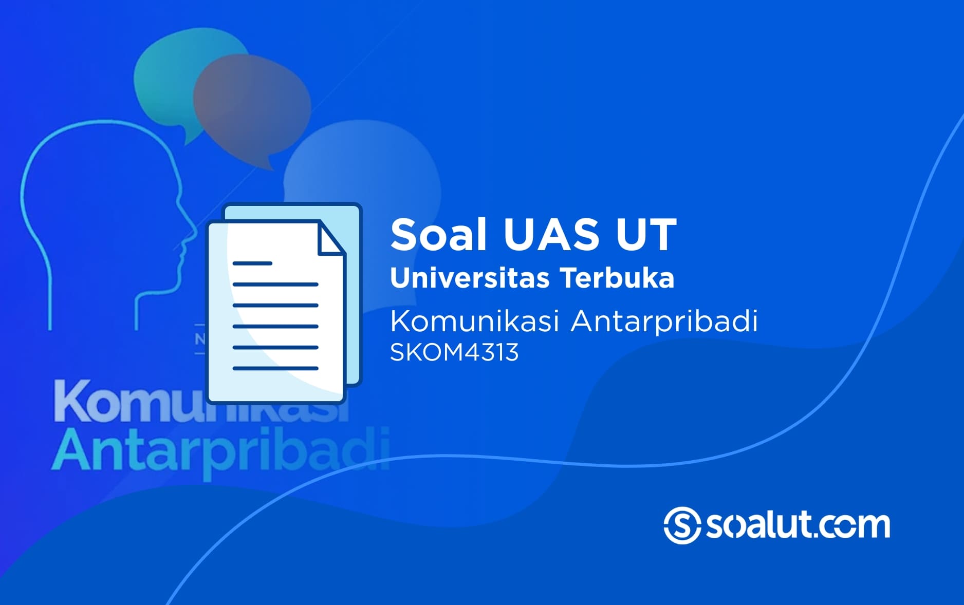 Soal UAS UT SKOM4313 Komunikasi Antar Pribadi dan Kunci Jawaban