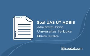 Bank Soal UAS UT Ilmu Administrasi Bisnis dan Kunci Jawaban
