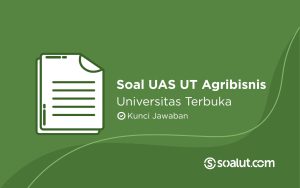Soal UAS UT Agribisnis Universitas Terbuka dan Kunci Jawaban