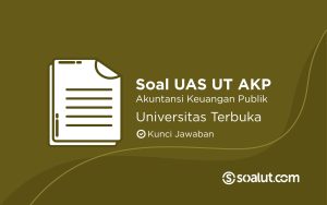 Bank Soal UAS UT Akuntnasi Keuangan Publik dan Kunci Jawaban
