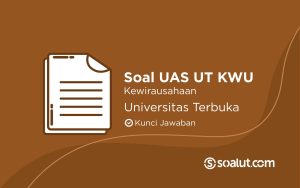 Bank Soal UAS UT Kewirausahaan dan Kunci Jawaban