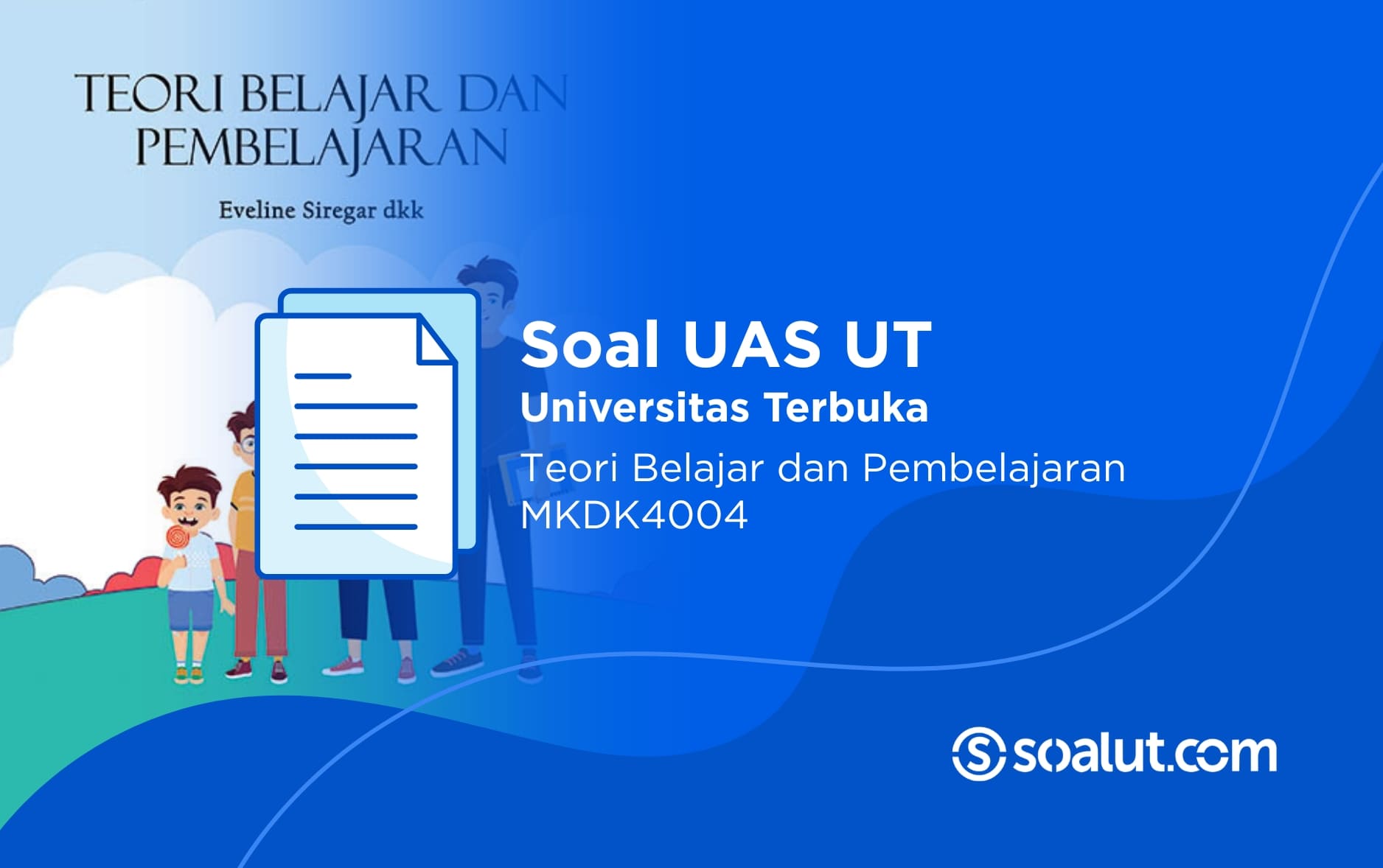 Soal UAS UT MKDK4004 Teori Belajar dan Pembelajaran dan Kunci Jawaban