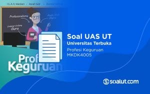 Soal UAS UT MKDK4005 Profesi Keguruan dan Kunci Jawaban