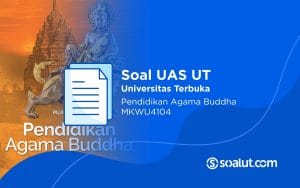 Soal UT MKWU4104 Pendidikan Agama Buddha dan Kunci Jawaban