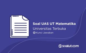 Soal UAS UT Matematika Universitas Terbuka dan Kunci Jawaban