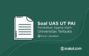 Bank Soal UAS UT PAI (Pendidikan Agama Islam) dan Kunci Jawaban