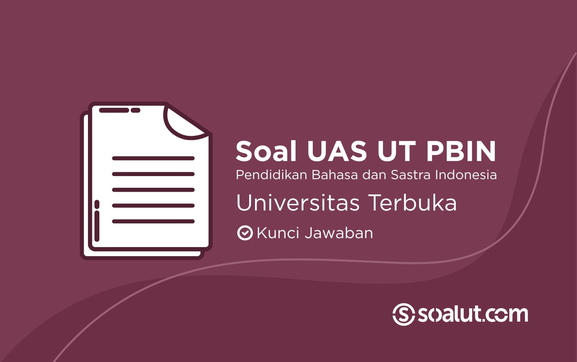 Soal UAS UT Pendidikan Bahasa dan Sastra Indonesia Beserta Kunci Jawaban