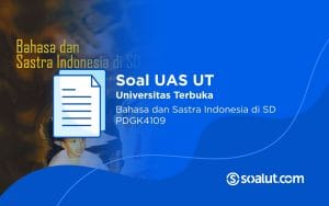 Soal UAS UT PDGK4109 Bahasa dan Sastra Indonesia di SD dan Kunci Jawaban