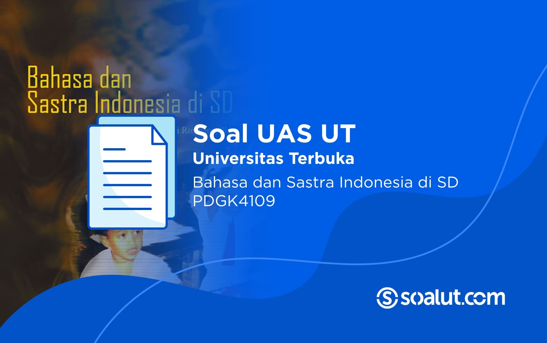 Soal UAS UT PDGK4109 Bahasa dan Sastra Indonesia di SD dan Kunci Jawaban