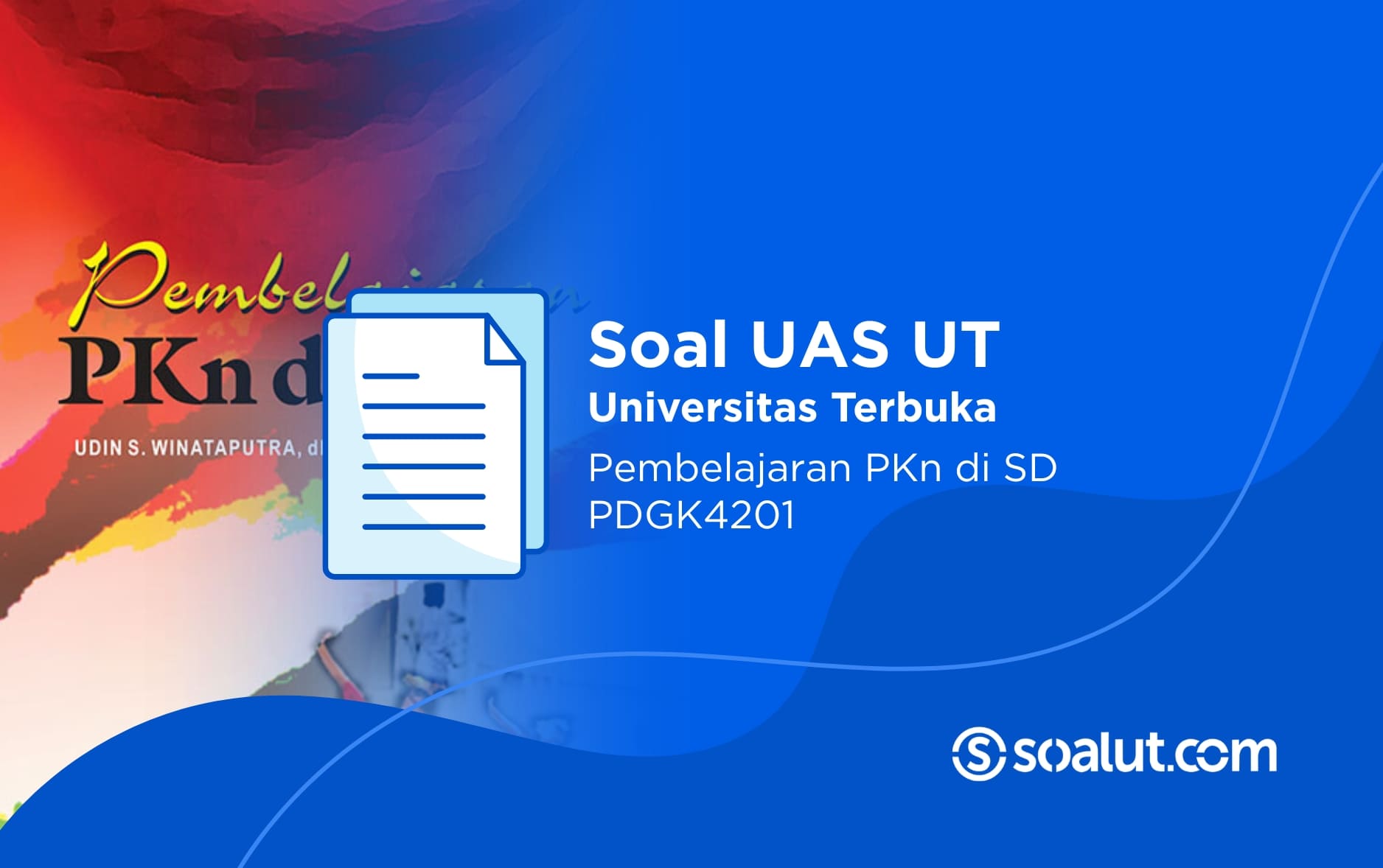 Soal UAS UT PDGK4201 Pembelajaran PKn di SD dan Kunci Jawaban