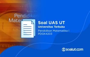 Soal UAS UT PDGK4203 Pendidikan Matematika I dan Kunci Jawaban