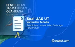 Soal UT PDGK4208 Pendidikan Jasmani dan Olahraga dan Kunci Jawaban