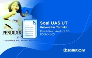 Soal UAS UT PDGK4403 Pendidikan Anak di SD dan Kunci Jawaban