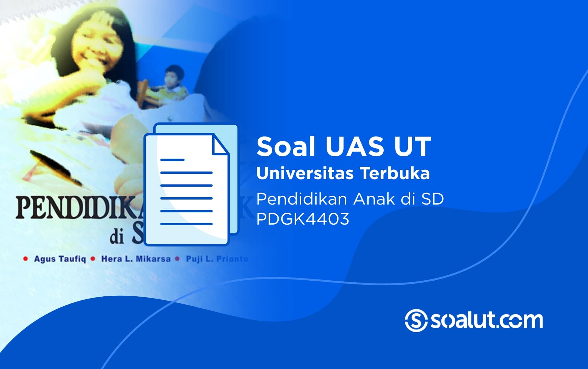 Soal UAS UT PDGK4403 Pendidikan Anak di SD dan Kunci Jawaban