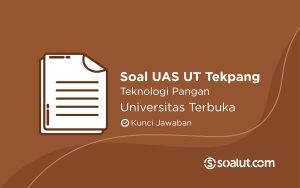 Soal UAS UT Teknologi Pangan Universitas Terbuka dan Kunci Jawaban