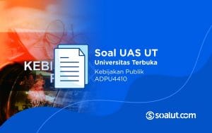 Soal UAS UT ADPU4410 Kebijakan Publik dan Kunci Jawaban