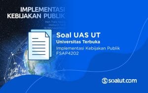 Soal UAS UT FSAP4202 Implementasi Kebijakan Publik dan Kunci Jawaban