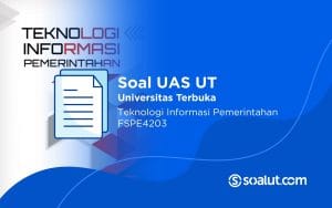 Soal UAS UT FSPE4203 Teknologi Informasi Pemerintahan dan Kunci Jawaban