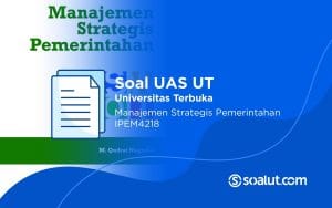 Soal UAS UT IPEM4218 Manajemen Strategik Pemerintahan dan Kunci Jawaban