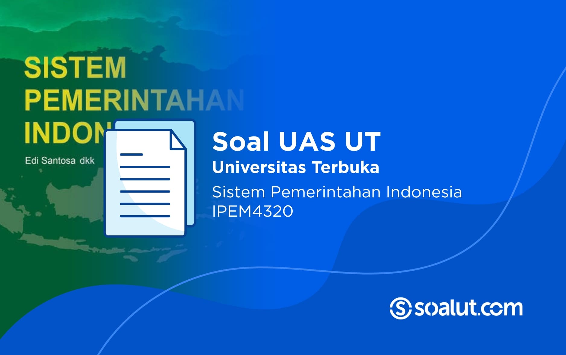 Soal UAS UT IPEM4320 Sistem Pemerintahan Indonesia dan Kunci Jawaban