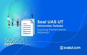 Soal UAS UT IPEM4427 Sosiologi Pemerintahan dan Kunci Jawaban