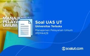Soal UAS UT IPEM4429 Manajemen Pelayanan Umum dan Kunci Jawaban