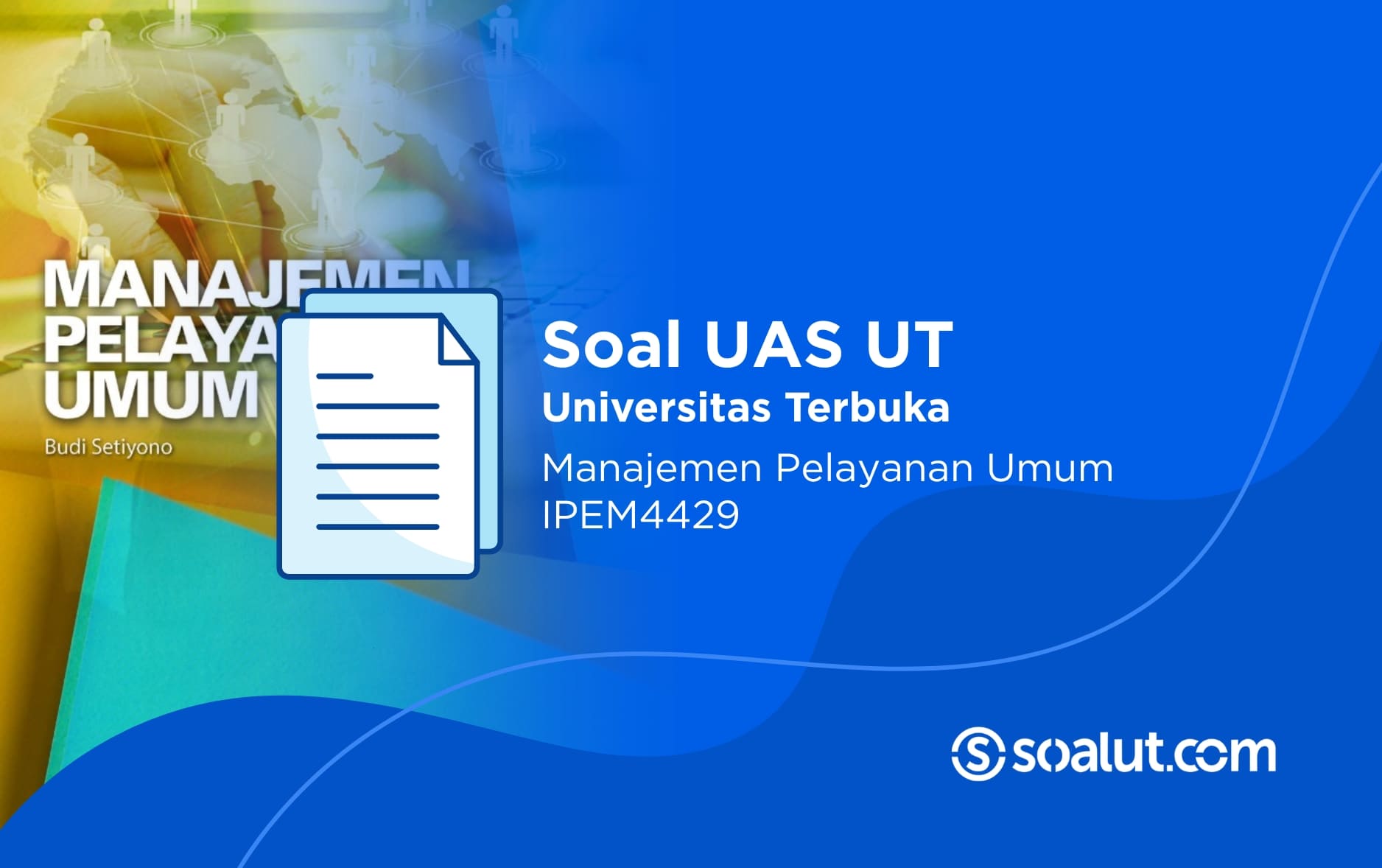 Soal UAS UT IPEM4429 Manajemen Pelayanan Umum dan Kunci Jawaban