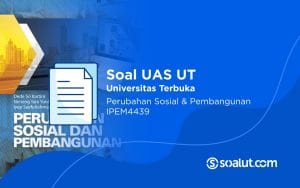 Soal UAS UT IPEM4439 Perubahan Sosial dan Pembangunan Beserta Kunci Jawaban