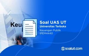 Soal UAS UT IPEM4440 Keuangan Publik dan Kunci Jawaban
