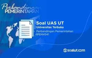 Soal UAS UT IPEM4541 Perbandingan Pemerintahan dan Kunci Jawaban